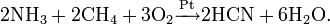  \mathrm {2NH_3 + 2CH_4 + 3O_2 \xrightarrow{Pt} 2HCN + 6H_2O}.