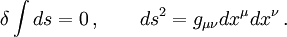 \delta\int ds=0\, ,\qquad ds^2=g_{\mu\nu}dx^\mu dx^\nu\, .