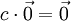  c \cdot \vec{0} = \vec{0} 