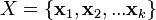 X=\{\mathbf{x}_1,\mathbf{x}_2,...\mathbf{x}_k\}