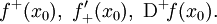 f^+(x_0),\ f'_+(x_0),\ \mathrm{D}^+\!f(x_0).