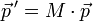 
\vec{p\,}' = M\cdot \vec p
