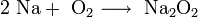 \mathrm{2 \ Na + \ O_2 \longrightarrow \ Na_2O_2}