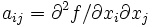 a_{ij}=\partial^2 f/\partial x_i \partial x_j