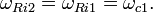 \omega_{Ri2} = \omega_{Ri1} = \omega_{c1}. \