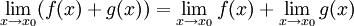 \lim_{x\to x_0} (f(x)+ g(x))=
\lim_{x\to x_0} f(x)+ \lim_{x\to x_0} g(x)