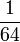 \frac{1}{64}