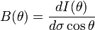 B(\theta)=\frac{dI(\theta)}{d\sigma\cos\theta}