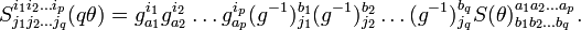 S^{i_1 i_2 \ldots i_p}_{j_1 j_2 \ldots j_q}(q\theta)=g^{i_1}_{a_1}g^{i_2}_{a_2}\ldots g^{i_p}_{a_p}(g^{-1})^{b_1}_{j_1}(g^{-1})^{b_2}_{j_2}\ldots (g^{-1})^{b_q}_{j_q}S(\theta)^{a_1 a_2 \ldots a_p}_{b_1 b_2 \ldots b_q}.