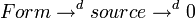  Form \to^d source \to^d 0 