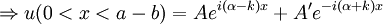  \Rightarrow u(0&amp;lt;x&amp;lt;a-b)=A e^{i (\alpha-k) x} + A' e^{-i (\alpha+k) x}