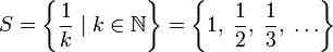 S=\left\{\frac{1}{k}\mid k\in\Bbb N\right\}=\left\{1,\;\frac{1}{2},\;\frac{1}{3},\;\ldots\right\}