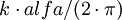 k\cdot alfa/(2\cdot \pi)\,\!