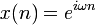 x(n) = e^{i \omega n} \!