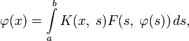 \varphi(x)=\int\limits_a^b K(x,\;s)F(s,\;\varphi(s))\,ds,