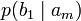 p(b_1\mid a_m)