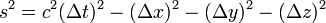~s^2 = c^2 (\Delta t)^2 - (\Delta x)^2 - (\Delta y)^2 - (\Delta z)^2