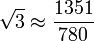 \sqrt{3} \approx \frac {1351}{780}