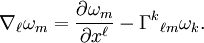 \nabla_\ell \omega_m = \frac{\partial \omega_m}{\partial x^\ell} - \Gamma^k {}_{\ell m} \omega_k.\ 