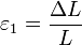 ~\varepsilon_1 = \frac {\Delta L}{L}