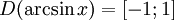 D(\arcsin x)=[-1; 1]\qquad