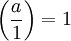 \left(\frac{a}{1}\right)=1