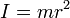~I = m r^2