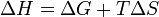 ~\Delta H = \Delta G + T \Delta S