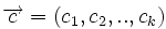 \overrightarrow{c} = ({c_1},{c_2},..,{c_k})