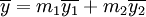 \overline{y} = m_1\overline{y_1} + m_2\overline{y_2}