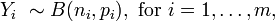 Y_i \ \sim B(n_i,p_i),\text{ for }i = 1, \dots , m,