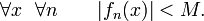 \forall x\ \ \forall n\ \ \ \ \ \ |f_n(x)|<M.