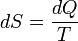  dS=\frac{dQ}{T} 