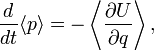  \frac{d}{dt}\langle p\rangle = - \left\langle \frac{\partial U}{\partial q}\right\rangle ,