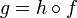 g = h \circ f