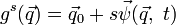 g^s(\vec q) = \vec q_0 + s \vec \psi (\vec q,\; t)