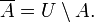 \overline A=U\setminus A.
