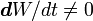 \boldsymbol dW/dt\not=0