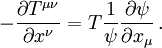 -{\partial T^{\mu\nu}\over\partial x^\nu} = T{1\over\psi}{\partial\psi\over\partial x_\mu}\, .