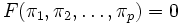  F ( {\pi}_1, {\pi}_2, \ldots , {\pi}_p ) = 0 