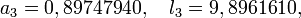 a_3=0,89747940, \quad l_3=9,8961610,