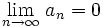 \lim_{n \to \infty} \, a_n = 0