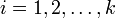 i = 1, 2, \dots, k