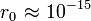 ~{r_0}~{\approx}~{10^{-15}}