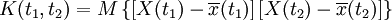 K (t_1, t_2) = M\left\{\left[X(t_1)-\overline{x}(t_1)\right]\left[X(t_2)-\overline{x}(t_2)\right]\right\}