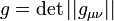 g=\det||g_{\mu\nu}||\!