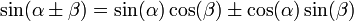  \sin(\alpha \pm \beta)= \sin(\alpha) \cos(\beta) \pm \cos(\alpha) \sin( \beta)