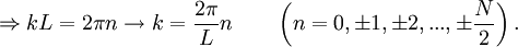  \Rightarrow kL=2\pi n \rightarrow k= {2\pi \over L} n \qquad \left( n=0, \pm 1, \pm 2, ..., \pm {N \over 2} \right).\,