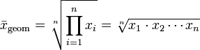  \bar{x}_\mathrm{geom} = \sqrt[n]{\prod_{i=1}^n{x_i}} = \sqrt[n]{x_1\cdot x_2\cdots x_n} 