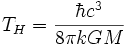 T_H=\frac{\hbar c^3}{8\pi kGM} 